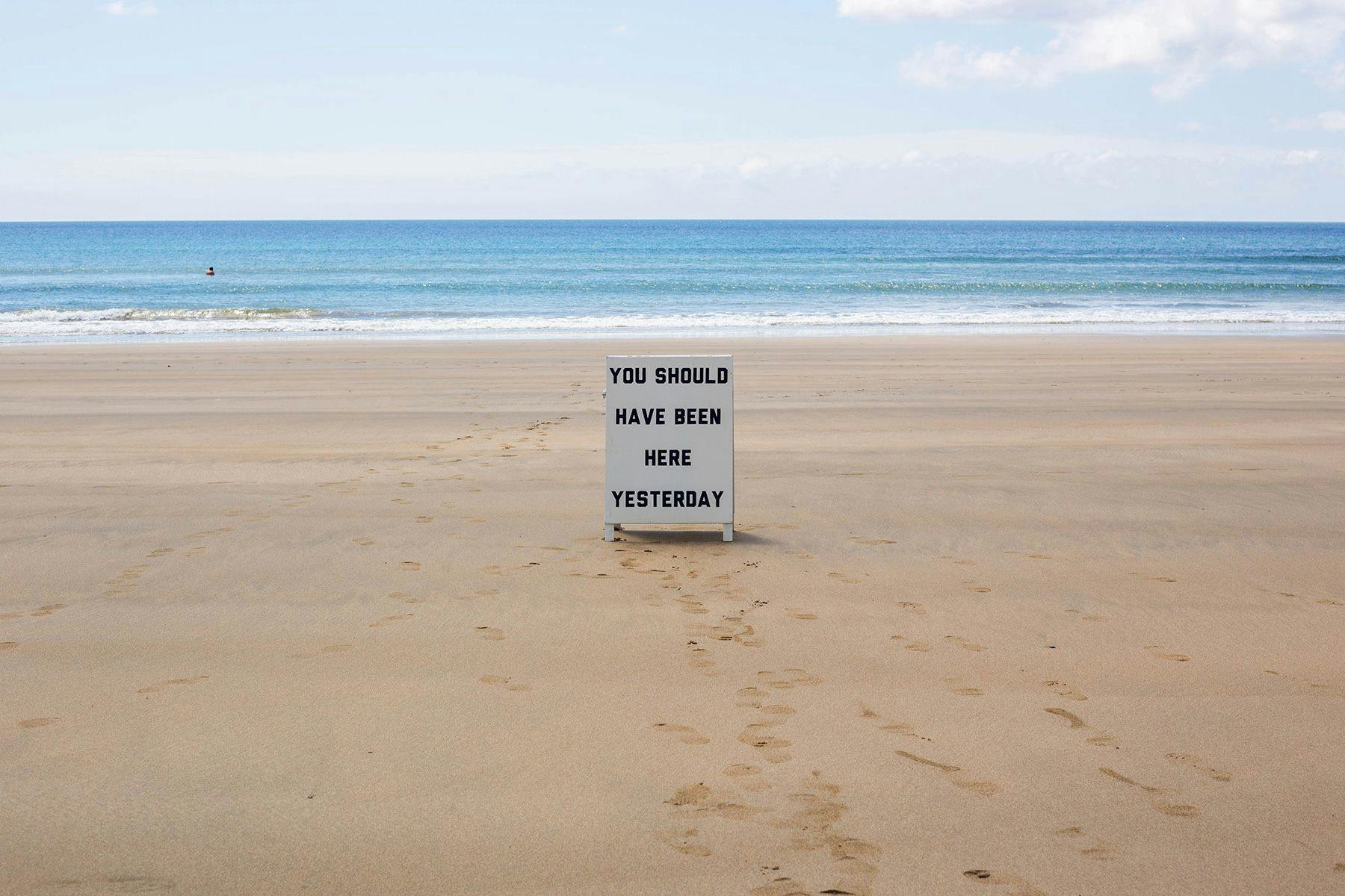 ‘You Should Have Been Here Yesterday’ 2016 Hand painted A-frame sign.